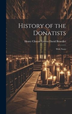 History of the Donatists - Benedict, Henry Clinton Graves David