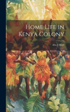 Home Life in Kenya Colony - Hoyt, Alta J