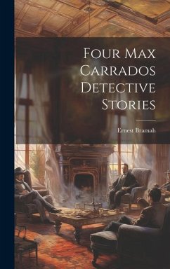 Four Max Carrados Detective Stories - Bramah, Ernest
