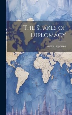 The Stakes of Diplomacy - Lippmann, Walter