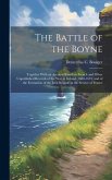 The Battle of the Boyne: Together With an Account Based on French and Other Unpublished Records of the war in Ireland (1688-1691) and of the Fo