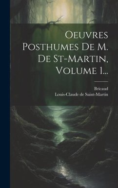 Oeuvres Posthumes De M. De St-martin, Volume 1... - Saint-Martin, Louis-Claude De; Bricaud