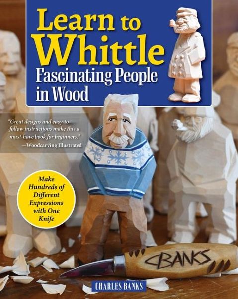 Learn to Whittle Fascinating People in Wood Learn to Whittle Fascinating People in Wood