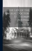 The Life of the Angelic Doctor, St. Thomas Aquinas