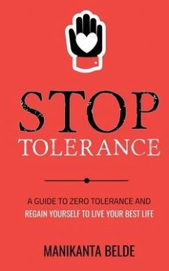 Stop Tolerance: A Guide To Zero Tolerance And Regain Yourself To Live Your Best Life - Manikanta Belde