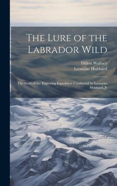 The Lure of the Labrador Wild - Wallace, Dillon; Hubbard, Leonidas