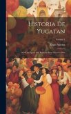 Historia De Yucatan: Desde La Època Más Remota Hasta Nuestros Dias; Volume 1