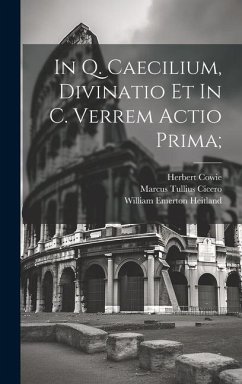 In Q. Caecilium, Divinatio et In C. Verrem actio prima; - Cicero, Marcus Tullius; Heitland, William Emerton; Cowie, Herbert