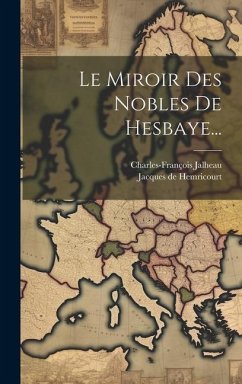 Le Miroir Des Nobles De Hesbaye... - Hemricourt, Jacques De; Jalheau, Charles-François