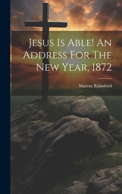 Jesus Is Able! An Address For The New Year, 1872 - Rainsford, Marcus