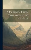A Journey From This World to the Next