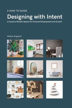 Designing with Intent: A Guide to Mindful Spaces for Personal Development and Growth - Ringsdorf, William