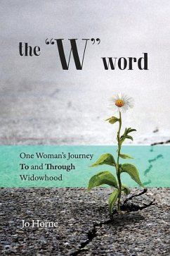 The W Word: One Woman's Journey TO and THROUGH Widowhood - Horne, Jo