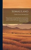 Somaliland: Being an Account of Two Expeditions Into the Far Interior, Together With a Complete List of Every Animal and Bird Know