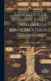 Genealogy of Benjamin Jones, Miriam Russ Jones, and Their Descendants