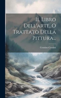 Il Libro Dell'arte, O Trattato Della Pittura... - Cennini, Cennino