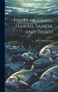 Fishes of Guam, Hawaii, Samoa, and Tahiti - Fowler, Henry Weed