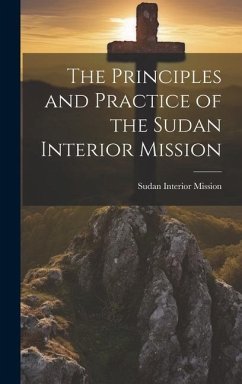 The Principles and Practice of the Sudan Interior Mission