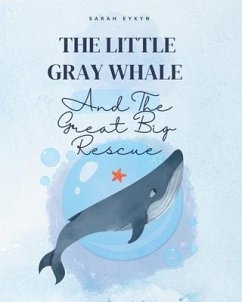 The Little Gray Whale and the Great Big Rescue - Eykyn, Sarah