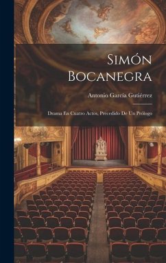 Simón Bocanegra: Drama En Cuatro Actos, Precedido De Un Prólogo - Gutiérrez, Antonio García