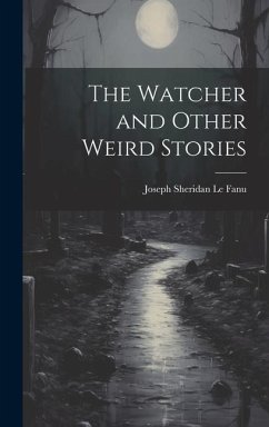 The Watcher and Other Weird Stories - Le Fanu, Joseph Sheridan