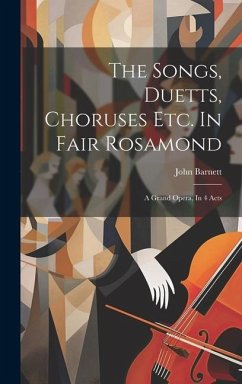 The Songs, Duetts, Choruses Etc. In Fair Rosamond - Barnett, John
