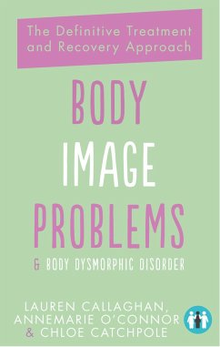 Body Image Problems and Body Dysmorphic Disorder - O'Connor, Annemarie; Callaghan, Lauren; Catchpole, Chloe