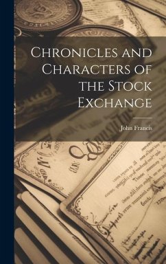 Chronicles and Characters of the Stock Exchange - Francis, John
