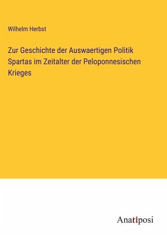 Zur Geschichte der Auswaertigen Politik Spartas im Zeitalter der Peloponnesischen Krieges - Herbst, Wilhelm