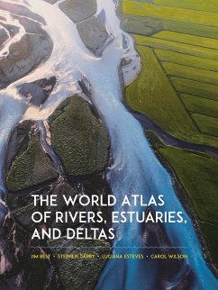 The World Atlas of Rivers, Estuaries, and Deltas - Best, Jim (Jack C. Threet and Richard L. Threet Professor); Darby, Stephen (Professor of Physical Geography); Esteves, Luciana (Associate Professor In Physical Geography)