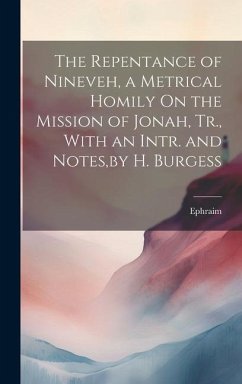 The Repentance of Nineveh, a Metrical Homily On the Mission of Jonah, Tr., With an Intr. and Notes, by H. Burgess - Ephraim