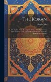 The Koran; tr. Into English From the Original Arabic, With Explanatory Notes From the Most Approved Commentators and Sale's Preliminary Discourse