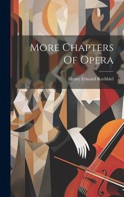 More Chapters Of Opera - Krehbiel, Henry Edward