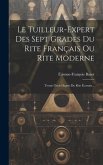 Le Tuilleur-expert Des Sept Grades Du Rite Français Ou Rite Moderne