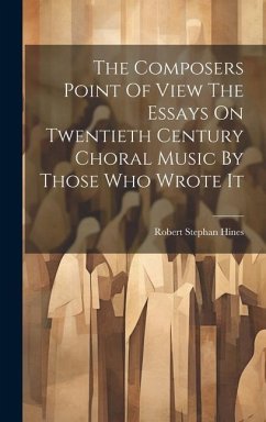 The Composers Point Of View The Essays On Twentieth Century Choral Music By Those Who Wrote It - Hines, Robert Stephan