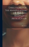 Directions For The Manipulation Of The Gysi Adaptable Articulator