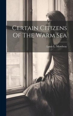 Certain Citizens Of The Warm Sea - Mowbray, Louis L.