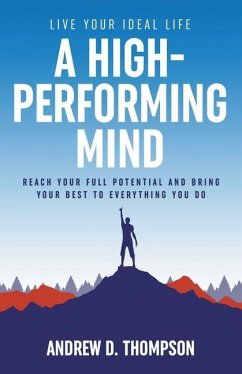 A High-Performing Mind: Live Your Ideal Life - Thompson, Andrew D.