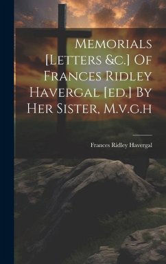 Memorials [letters &c.] Of Frances Ridley Havergal [ed.] By Her Sister, M.v.g.h - Havergal, Frances Ridley