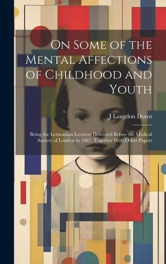 On Some of the Mental Affections of Childhood and Youth - Down, J Langdon