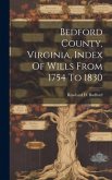 Bedford County, Virginia, Index Of Wills From 1754 To 1830