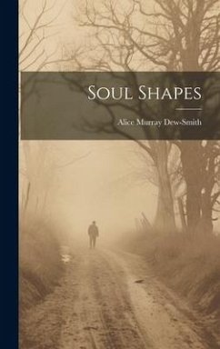 Soul Shapes - Dew-Smith, Alice Murray