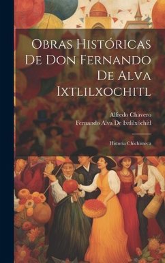 Obras Históricas De Don Fernando De Alva Ixtlilxochitl - Chavero, Alfredo; De Ixtlilxóchitl, Fernando Alva