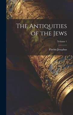 The Antiquities of the Jews; Volume 1 - Josephus, Flavius