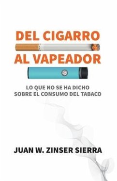 Del cigarro al vapeador. Lo que no se ha dicho sobre el consumo del tabaco - Zinser Sierra, Juan W.