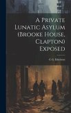 A Private Lunatic Asylum (brooke House, Clapton) Exposed