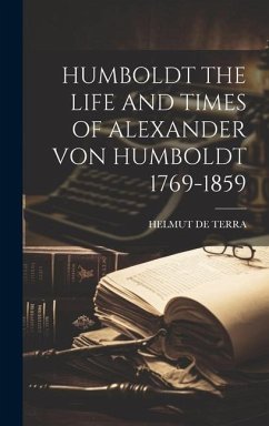 Humboldt the Life and Times of Alexander Von Humboldt 1769-1859 - De Terra, Helmut