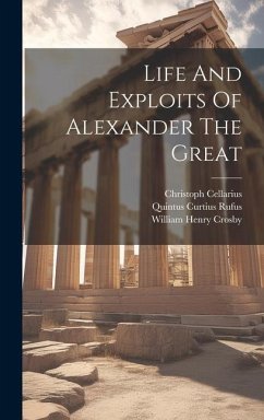 Life And Exploits Of Alexander The Great - Rufus, Quintus Curtius; Cellarius, Christoph