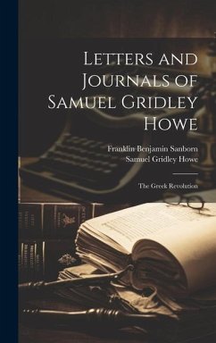 Letters and Journals of Samuel Gridley Howe - Sanborn, Franklin Benjamin; Howe, Samuel Gridley