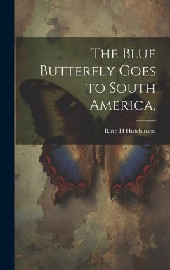 The Blue Butterfly Goes to South America, - Hutchinson, Ruth H